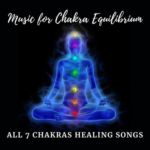 Music for Chakra Equilibrium: All 7 Chakras Healing Songs
