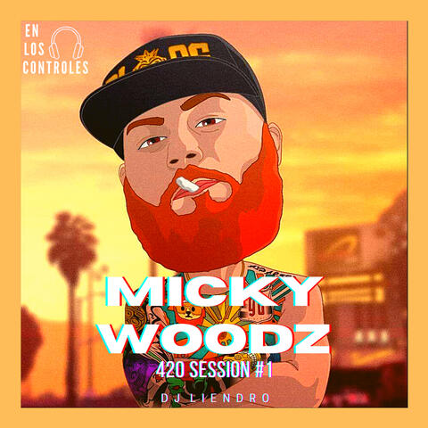 MICKY WOODZ ll DJ LIENDRO 420 SESSION #1