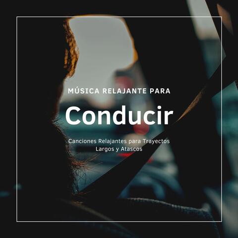 Música Relajante para Conducir: Canciones Relajantes para Trayectos Largos y Atascos