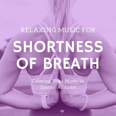 Relaxing Music for Shortness of Breath: Calming Yoga Music to Soothe Anxiety