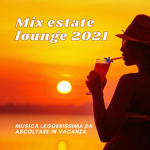 Mix estate lounge 2021: Musica leggerissima da ascoltare in vacanza