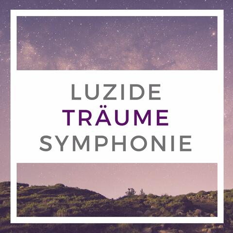 Luzide Träume Symphonie: Die Effektivste Lieder zum entspannen, einschlafen und Klarträume haben