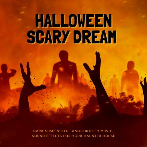 Halloween Scary Dream: Dark Suspenseful and Thriller Music, Sound Effects for Your Haunted House