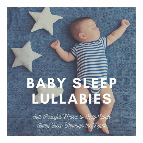 Baby Sleep Lullabies: Soft Peaceful Music to Help Your Baby Sleep Through the Night