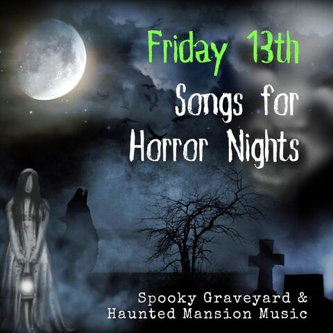 Friday 13th Songs for Horror Nights: Spooky Graveyard & Haunted Mansion Music