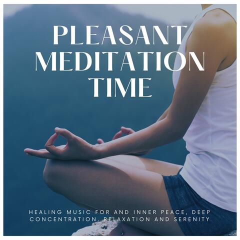 Pleasant Meditation Time: Healing Music for and Inner Peace, Deep Concentration, Relaxation and Serenity