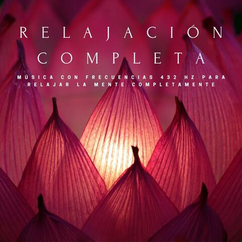 Relajación Completa: Música con Frecuencias 432 Hz para Relajar la Mente Completamente