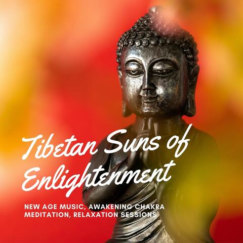 Tibetan Suns of Enlightenment: New Age Music, Awakening Chakra Meditation, Relaxation Sessions