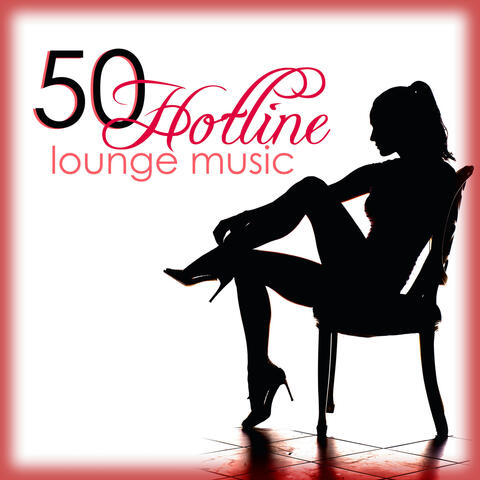Hotline 50 Lounge Music: The Best Sexy & Erotic Lounge Chillout Ambient Music 2022