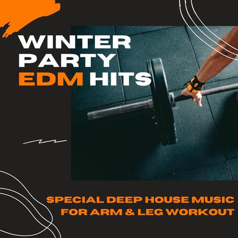 Winter Party EDM Hits: Special Deep House Music for Arm & Leg Workout