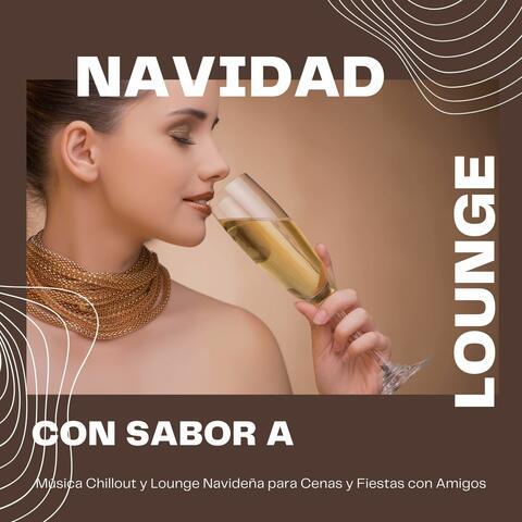 Navidad con Sabor a Lounge: Música Chillout y Lounge Navideña para Cenas y Fiestas con Amigos