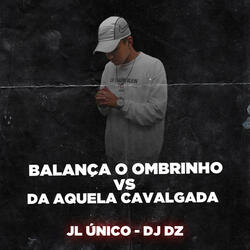 BALANÇA O OMBRINHO VS DA AQUELA CAVALGADA