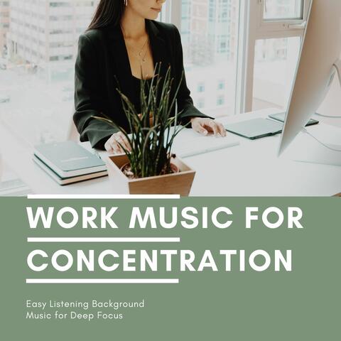 Work Music for Concentration: Easy Listening Background Music for Deep Focus
