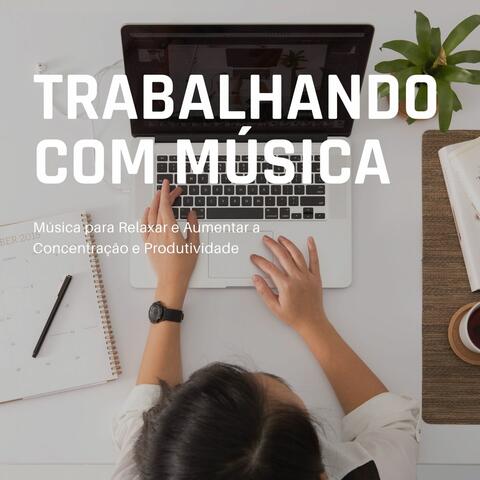 Trabalhando com Música: Música para Relaxar e Aumentar a Concentração e Produtividade
