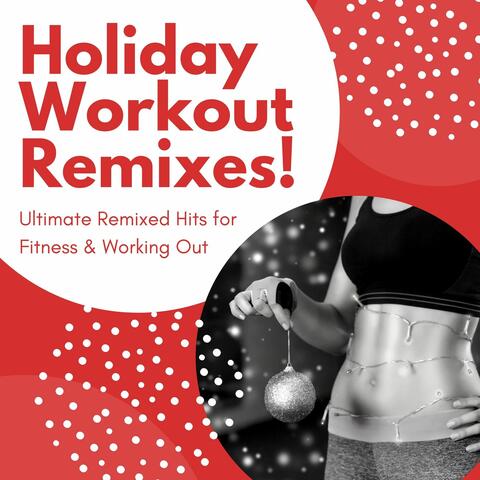 Holiday Workout Remixes!: Ultimate Remixed Hits for Fitness & Working Out