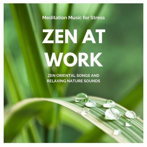 Zen at Work: Meditation Music for Stress, Zen Oriental Songs and Relaxing Nature Sounds