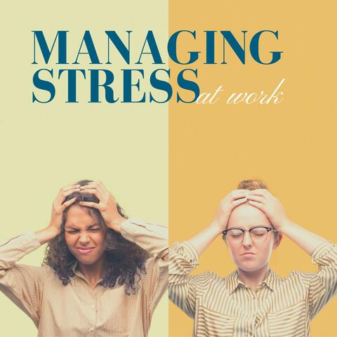 Managing Stress at Work: Music Therapy to Stimulate your Brain and Calm your Mind