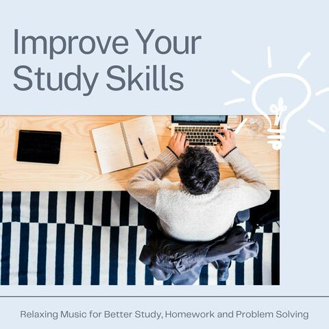 Improve Your Study Skills: Relaxing Music for Better Study, Homework and Problem Solving