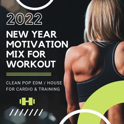 2022 New Year Motivation Mix for Workout: Clean Pop EDM / House for Cardio & Training