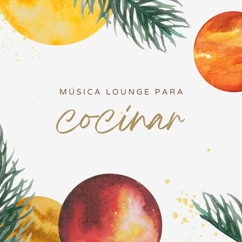 Música Lounge para Cocinar: Canciones Tranquilas y con Estilo para la Cena y el Almuerzo