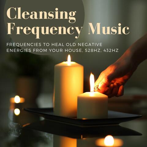 Cleansing Frequency Music: Frequencies to Heal Old Negative Energies from your House, 528Hz, 432Hz