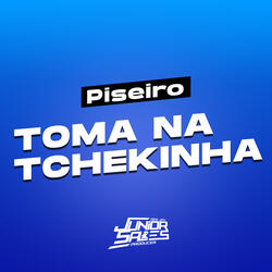 Piseiro - Toma na Tchekinha