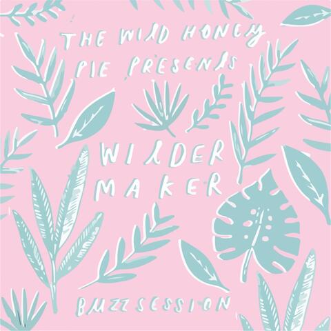 Wilder Maker: The Wild Honey Pie Buzzsession