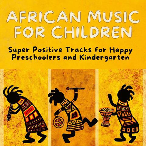 African Music for Children: Super Positive Tracks for Happy Preschoolers and Kindergarten