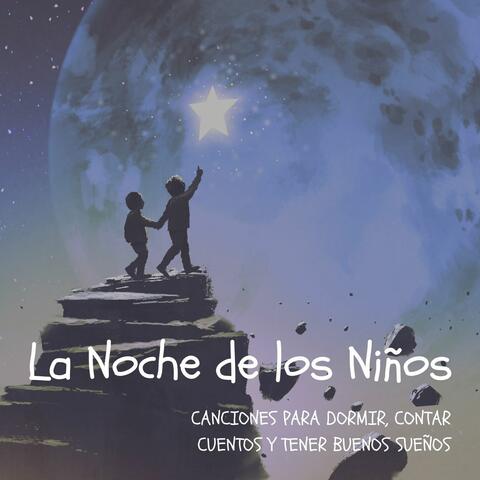 La Noche de los Niños: Canciones para Dormir, Contar Cuentos y Tener Buenos Sueños