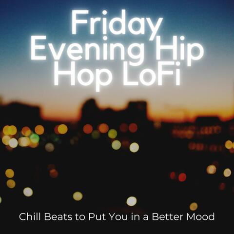 Friday Evening Hip Hop LoFi: Chill Beats to Put You in a Better Mood