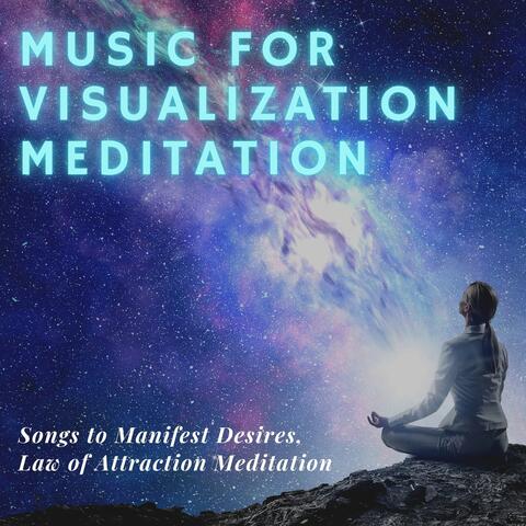 Music for Visualization Meditation: Songs to Manifest Desires, Law of Attraction Meditation
