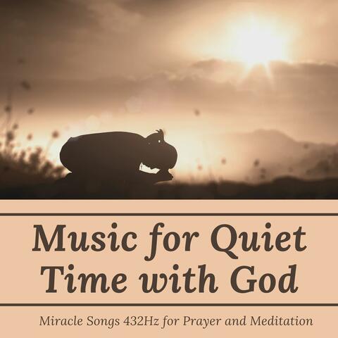 Music for Quiet Time with God: Miracle Songs 432Hz for Prayer and Meditation