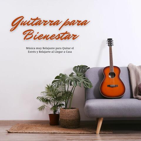 Guitarra para Bienestar: Música muy Relajante para Quitar el Estrés y Relajarte al Llegar a Casa