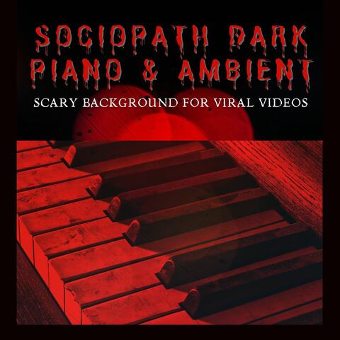 Sociopath Dark Piano & Ambient: Scary Background for Viral Videos