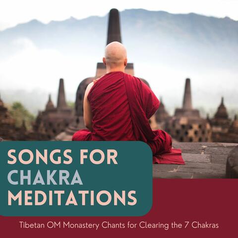 Songs for Chakra Meditations: Tibetan OM Monastery Chants for Clearing the 7 Chakras