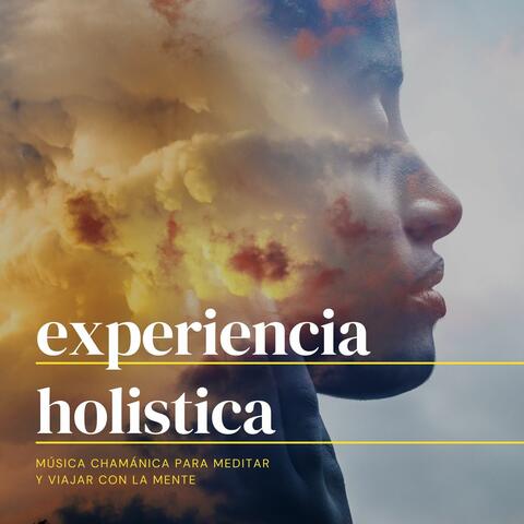 Experiencia Holistica: Música Chamánica para Meditar y Viajar con la Mente
