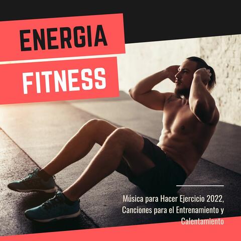 Energía Fitness: Música para Hacer Ejercicio 2022, Canciones para el Entrenamiento y Calentamiento