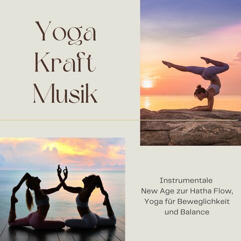 Yoga Kraft Musik: Instrumentale New Age zur Hatha Flow, Yoga für Beweglichkeit und Balance