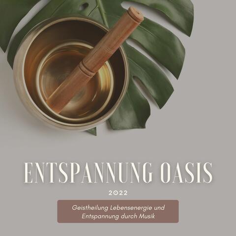 Entspannung Oasis 2022: Geistheilung Lebensenergie und Entspannung durch Musik
