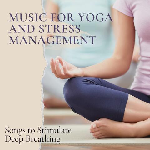Music for Yoga and Stress Management: Songs to Stimulate Deep Breathing