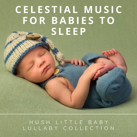 Celestial Music for Babies to Sleep: Hush Little Baby Lullaby Collection