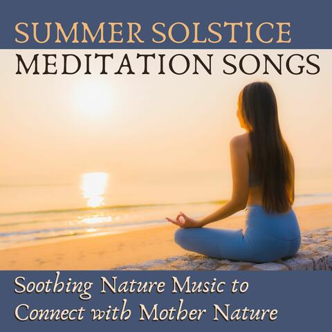 Summer Solstice Meditation Songs: Soothing Nature Music to Connect with Mother Nature