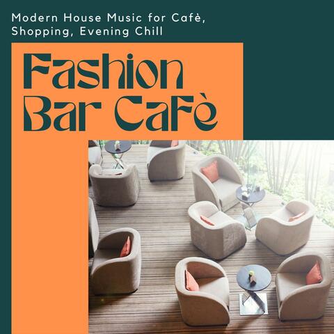 Fashion Bar Cafè: Modern House Music for Cafè, Shopping, Evening Chill