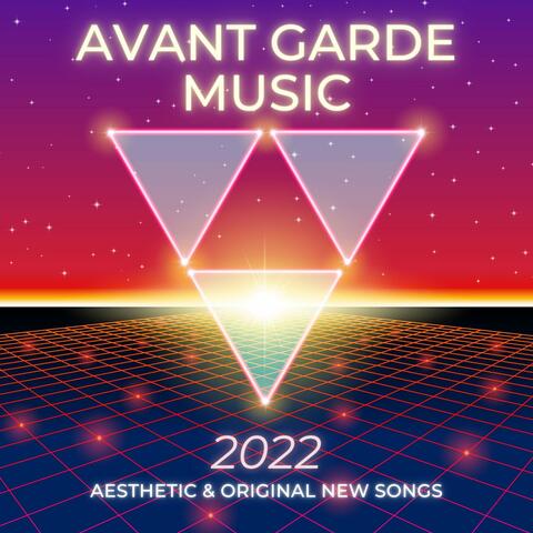 Avant Garde Music 2022: Aesthetic & Original New Songs