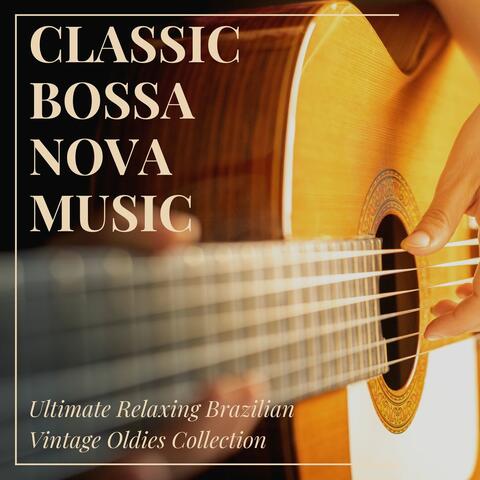 Classic Bossa Nova Music: Ultimate Relaxing Brazilian Vintage Oldies Collection