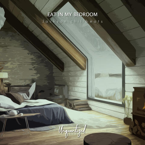 Eat in my bedroom