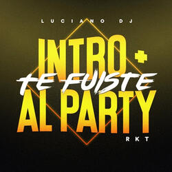 Intro + Te Fuiste al Party RKT