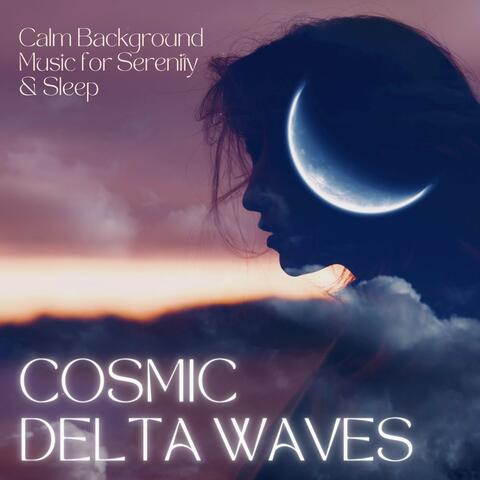 Cosmic Delta Waves: Calm Background Music for Serenity & Sleep