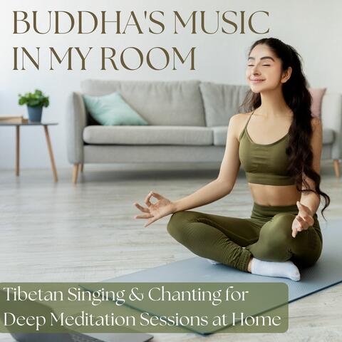 Buddha's Music in my Room: Tibetan Singing & Chanting for Deep Meditation Sessions at Home