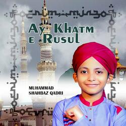 Ay Khatm e Rusul Makki Madni